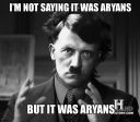 im_not_saying_it_was_aryans_but_it_was_aryans.jpg